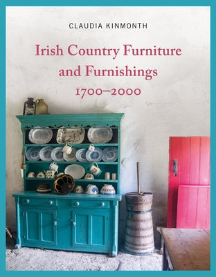 Irish Country Furniture and Furnishings 1700-2000 by Kinmonth, Claudia