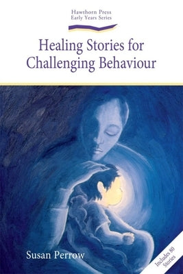 Healing Stories for Challenging Behaviour by Perrow, Susan