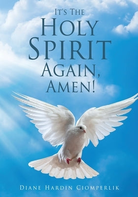 It's The Holy Spirit Again, Amen! by Ciomperlik, Diane Hardin