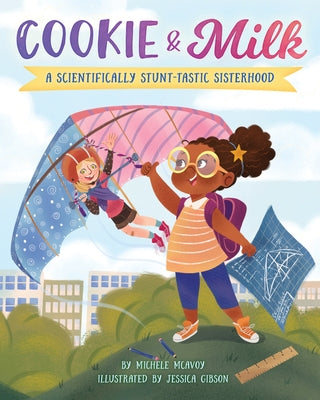 Cookie & Milk: A Scientifically Stunt-tastic Sisterhood by McAvoy, Michele