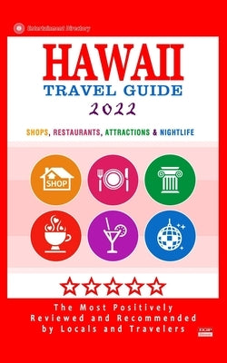 Hawaii Travel Guide 2022: Shops, Arts, Entertainment and Good Places to Drink and Eat in Hawaii (Travel Guide 2022) by Hoover, Pamela R.