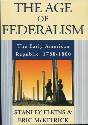 The Age of Federalism by Elkins, Stanley
