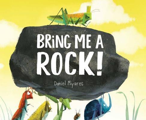 Bring Me a Rock! by Miyares, Daniel
