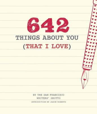 642 Things about You (That I Love): (Romantic Valentine's Day Gift, Writing Prompt Journal for Couples) by San Francisco Writers' Grotto