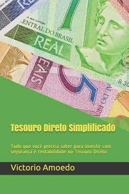 Tesouro Direto Simplificado: Tudo que você precisa saber para investir com segurança e rentabilidade no Tesouro Direto by Luedy, Victorio Amoedo