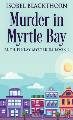 Murder In Myrtle Bay by Blackthorn, Isobel