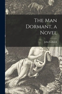 The Man Dormant, a Novel by Lodwick, John 1916-