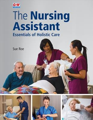 The Nursing Assistant Hardcover: Essentials of Holistic Care by Roe, Sue
