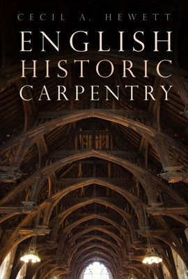 English Historic Carpentry by Hewett, Cecil A.