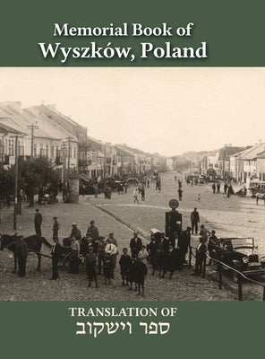 Wyszków Memorial Book: Translation of Sefer Wyszków by Shtokfish, David