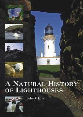 A Natural History of Lighthouses by Love, John a.