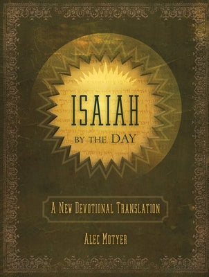 Isaiah by the Day: A New Devotional Translation by Motyer, Alec