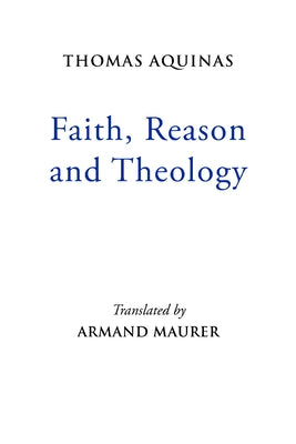 Faith, Reason and Theology by Aquinas, Thomas