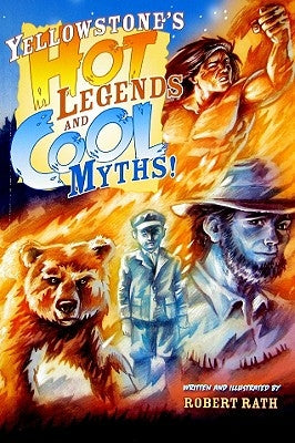 Yellowstone's Hot Legends and Cool Myths by Rath, Robert