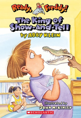 The King of Show-And-Tell (Ready, Freddy! #2) by Klein, Abby