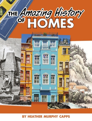 The Amazing History of Homes by Capps, Heather Murphy