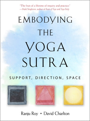 Embodying the Yoga Sutra: Support, Direction, Space by Roy, Ranju
