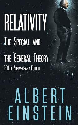 Relativity: The Special and the General Theory, 100th Anniversary Edition by Einstein, Albert
