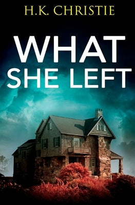 What She Left by Christie, H. K.