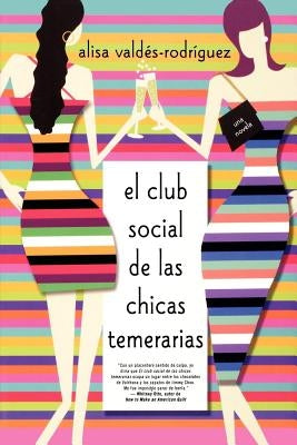 Club Social de Las Chicas Temerarias: Una Novela (Spanish Edition of the Dirty Girls Social Club) by Valdes-Rodriguez, Alisa