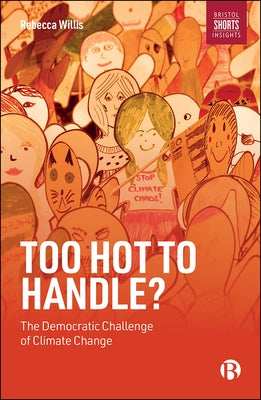 Too Hot to Handle?: The Democratic Challenge of Climate Change by Willis, Rebecca