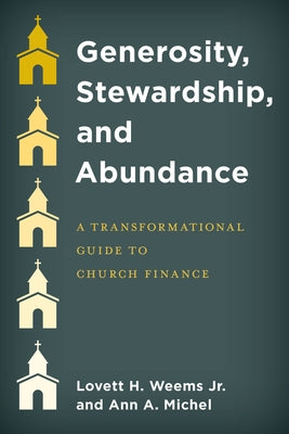 Generosity, Stewardship, and Abundance: A Transformational Guide to Church Finance by Weems, Lovett H.