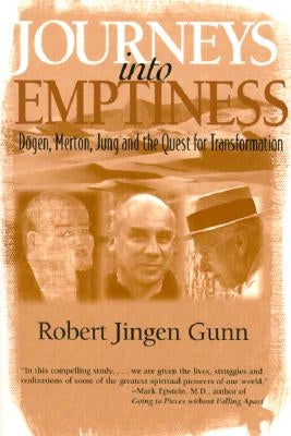 Journeys Into Emptiness: Dogen, Merton, Jung and the Quest for Transformation by Gunn, Robert Jingen