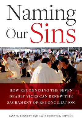 Naming Our Sins: How Recognizing the Seven Deadly Vices Can Renew the Sacrament of Reconciliation by Bennett, Jana M.