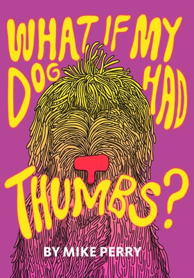 What If My Dog Had Thumbs? by Perry, Mike