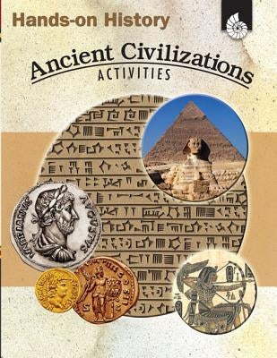 Hands-On History: Ancient Civilizations Activities: Ancient Civilizations Activities by Sundem, Garth