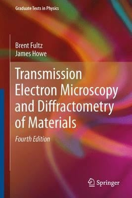 Transmission Electron Microscopy and Diffractometry of Materials by Fultz, Brent