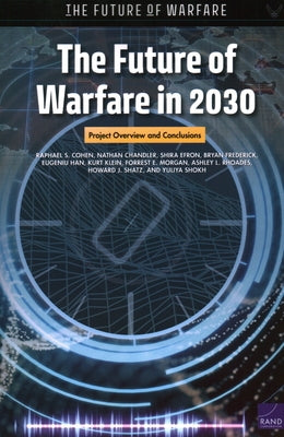 The Future of Warfare in 2030: Project Overview and Conclusions by Cohen, Raphael S.