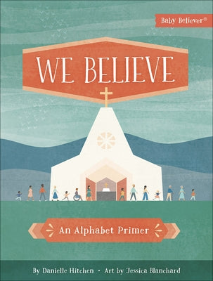 We Believe: An Alphabet Primer by Hitchen, Danielle