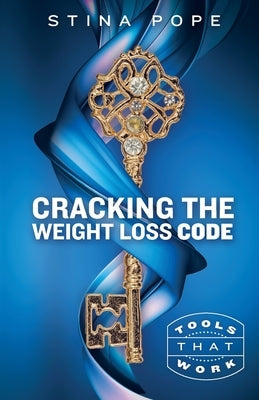 Cracking the Weight Loss Code: Tools That Work by Pope, Stina