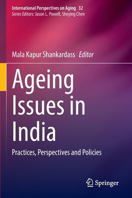Ageing Issues in India: Practices, Perspectives and Policies by Shankardass, Mala Kapur