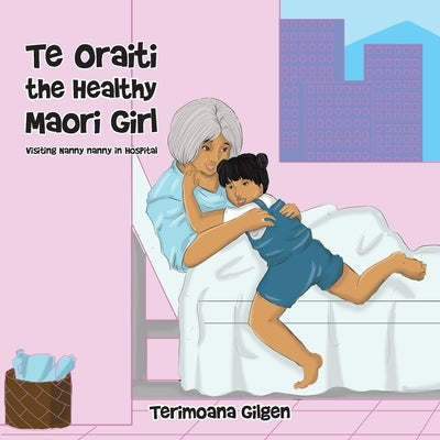 Te Oraiti the Healthy Maori Girl: Visiting Nanny Nanny in Hospital by Gilgen, Terimoana