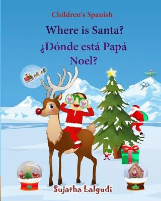 Children's Spanish: Where is Santa (Spanish Bilingual): Spanish children's books, Children's English-Spanish Picture book (Bilingual Editi by Lalgudi, Sujatha