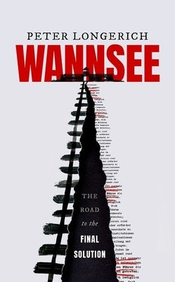 Wannsee: The Road to the Final Solution by Longerich, Peter