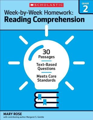 Week-By-Week Homework: Reading Comprehension Grade 2: 30 Passages - Text-Based Questions - Meets Core Standards by Rose, Mary