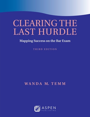 Clearing the Last Hurdle: Mapping Success on the Bar Exam by Temm, Wanda M.