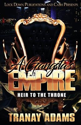 A Gangsta's Empire: Heir to the Throne by Adams, Tranay