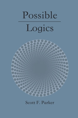 Possible Logics by Parker, Scott F.