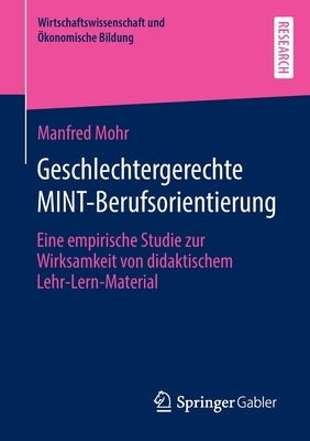 Geschlechtergerechte MINT-Berufsorientierung: Eine empirische Studie zur Wirksamkeit von didaktischem Lehr-Lern-Material by Mohr, Manfred