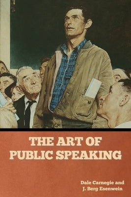 The Art of Public Speaking by Carnegie, Dale