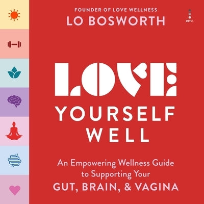 Love Yourself Well: An Empowering Wellness Guide to Supporting Your Gut, Brain, and Vagina by Bosworth, Lo