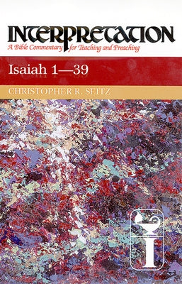 Isaiah 1-39 Interpretation by Seitz, Christopher R.