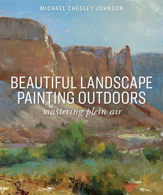 Beautiful Landscape Painting Outdoors: Mastering Plein Air by Johnson, Michael Chesley