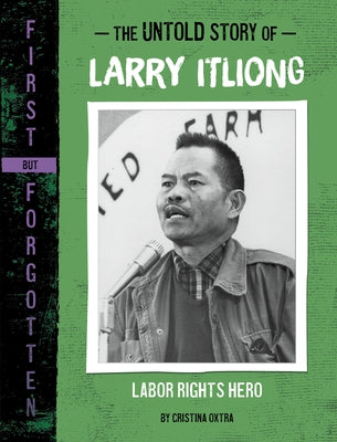 The Untold Story of Larry Itliong: Labor Rights Hero by Oxtra, Cristina