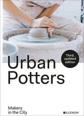 Urban Potters: Makers in the City by Treggiden, Katie