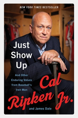 Just Show Up: And Other Enduring Values from Baseball's Iron Man by Ripken, Cal, Jr.